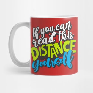 If You Can Read This, Distance Yourself Mug